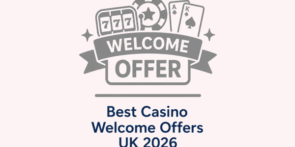 Best Casino Welcome Offers UK 2026